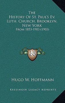 portada the history of st. paul's ev. luth. church, brooklyn, new york: from 1853-1903 (1903)
