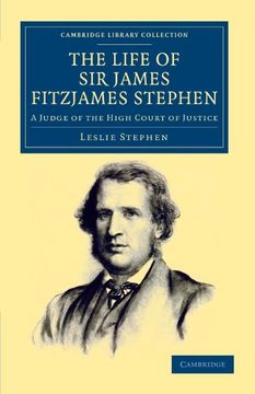 portada The Life of sir James Fitzjames Stephen (Cambridge Library Collection - British and Irish History, 19Th Century) (en Inglés)