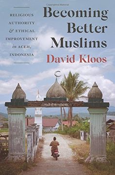 portada Becoming Better Muslims: Religious Authority and Ethical Improvement in Aceh, Indonesia (Princeton Studies in Muslim Politics) (en Inglés)