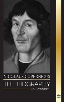 portada Nicolaus Copernicus: The Biography of an Astronomer, Planet Earth and his Heavenly Spheres