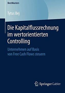 portada Die Kapitalflussrechnung im Wertorientierten Controlling: Unternehmen auf Basis von Free Cash Flows Steuern (Bestmasters) (en Alemán)