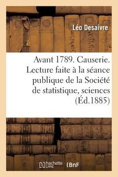 portada Avant 1789. Causerie. Lecture Faite À La Séance Publique de la Société de Statistique, Sciences (en Francés)