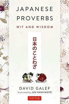 portada Japanese Proverbs: Wit and Wisdom: 200 Classic Japanese Sayings and Expressions in English and Japanese Text (in English)