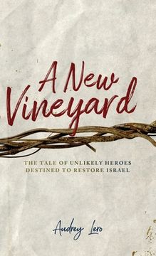 portada A New Vineyard: The Tale of Unlikely Heroes Destined to Restore Israel 