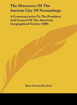 portada the discovery of the ancient city of norumbega: a communication to the president and council of the american geographical society (1890) (en Inglés)