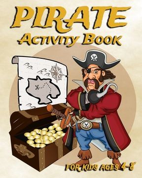 portada Pirate Activity Book For Kids Ages 4-8: Fun Activity Book Featuring Pirates, Coloring Pages, Dot To Dot, Sudoku, Mazes And More (en Inglés)