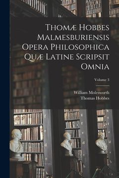 portada Thomæ Hobbes Malmesburiensis Opera Philosophica Quæ Latine Scripsit Omnia; Volume 3 (en Latin)