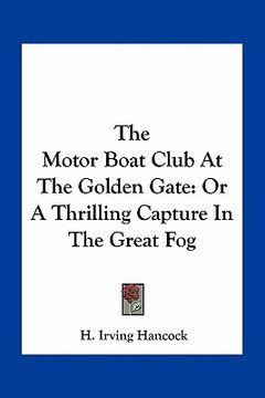 portada the motor boat club at the golden gate: or a thrilling capture in the great fog (in English)