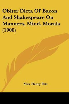 portada obiter dicta of bacon and shakespeare on manners, mind, morals (1900) (en Inglés)