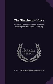 portada The Shepherd's Voice: Or Words Of Encouragement Words Of Warning For The Ears Of The Young (in English)