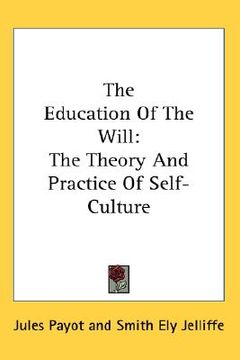 portada the education of the will: the theory and practice of self-culture (en Inglés)