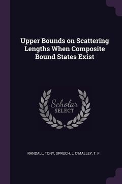 portada Upper Bounds on Scattering Lengths When Composite Bound States Exist (en Inglés)