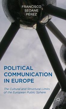 portada Political Communication in Europe: The Cultural and Structural Limits of the European Public Sphere (en Inglés)