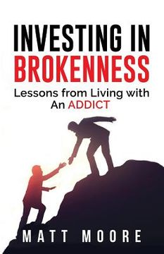 portada Investing in Brokenness: Lessons from Living with an Addict (en Inglés)