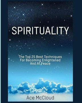 portada Spirituality: The Top 25 Best Techniques For Becoming Enlightened And At Peace (The Best Spiritual Techniques & Training From)