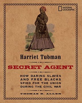 portada Harriet Tubman, Secret Agent: How Daring Slaves and Free Blacks Spied for the Union During the Civil war (in English)
