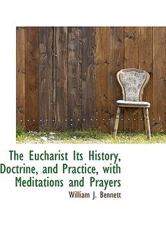 portada the eucharist its history, doctrine, and practice, with meditations and prayers