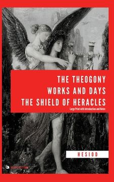 portada The Theogony, Works and Days, The Shield of Heracles: Large Print with Introduction and Notes (en Inglés)