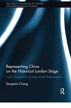 portada Representing China on the Historical London Stage: From Orientalism to Intercultural Performance (Routledge Advances in Theatre & Performance Studies) (in English)