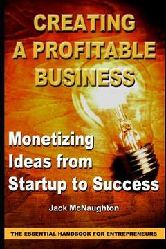 portada Monetizing Ideas from Start-Ups to Success: Creating a Profitable Business the Essential Handbook for Entreprenuers (en Inglés)
