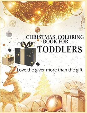 portada Christmas Coloring Book for Toddlers Love the Giver More Than the Gift: Christmas Activity. And Girls Ages 5,6,7,8,9 and 10 Years Old. (en Inglés)