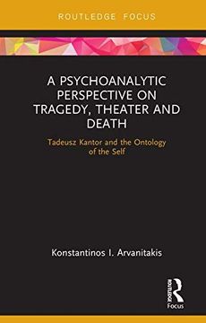 portada A Psychoanalytic Perspective on Tragedy, Theater and Death: Tadeusz Kantor and the Ontology of the Self (en Inglés)