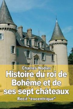 portada Histoire du roi de Bohême et de ses sept châteaux (en Francés)