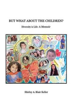 portada But What About The Children?: Diversity is Life: A Memoir (in English)