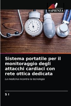 portada Sistema portatile per il monitoraggio degli attacchi cardiaci con rete ottica dedicata (en Italiano)