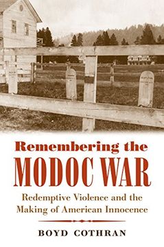 portada Remembering the Modoc War: Redemptive Violence and the Making of American Innocence (First Peoples: New Directions in Indigenous Studies) (en Inglés)