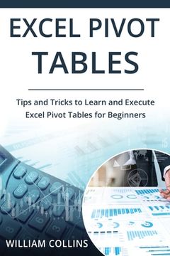 portada Excel Pivot Tables: Tips and Tricks to Learn and Execute in Excel for Pivot Tables for Beginners
