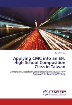 portada Applying CMC into an EFL High School Composition Class in Taiwan: Computer Mediated Communication (CMC): A New Approach to Teaching Writing