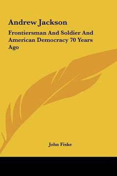 portada andrew jackson: frontiersman and soldier and american democracy 70 years ago (en Inglés)