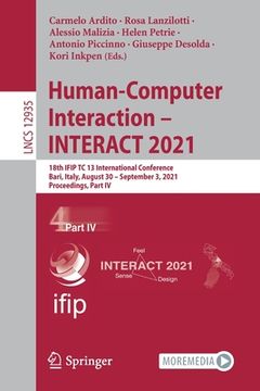 portada Human-Computer Interaction - Interact 2021: 18th Ifip Tc 13 International Conference, Bari, Italy, August 30 - September 3, 2021, Proceedings, Part IV (en Inglés)