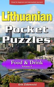 portada Lithuanian Pocket Puzzles - Food & Drink - Volume 4: A Collection of Puzzles and Quizzes to Aid Your Language Learning (in Lituano)
