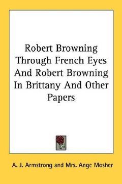 portada robert browning through french eyes and robert browning in brittany and other papers (en Inglés)