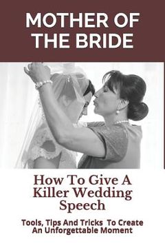 portada Mother of the Bride: How to Give a Killer Wedding Speech (en Inglés)