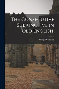 portada The Consecutive Subjunctive in Old English, (en Inglés)
