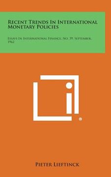 portada Recent Trends in International Monetary Policies: Essays in International Finance, No. 39, September, 1962 (in English)