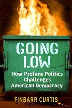 portada Going Low: How Profane Politics Challenges American Democracy (en Inglés)