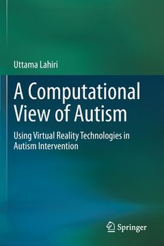 portada A Computational View of Autism: Using Virtual Reality Technologies in Autism Intervention