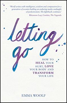 portada Letting Go: How to Heal Your Hurt, Love Your Body and Transform Your Life