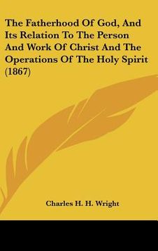 portada the fatherhood of god, and its relation to the person and work of christ and the operations of the holy spirit (1867)
