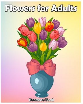 portada Flowers for Adult: An Adult Coloring Book With Fun, Easy Flower Designs, and Relaxing Coloring Pages (Perfect Gift for Adult & Women) (en Inglés)