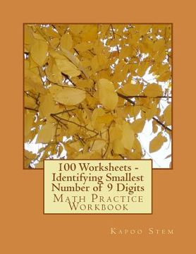 portada 100 Worksheets - Identifying Smallest Number of 9 Digits: Math Practice Workbook (en Inglés)