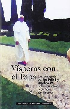 portada Vísperas con el Papa: Las Catequesis de Juan Pablo ii y Benedicto xvi Sobre los Salmos y Cánticos de Vísperas