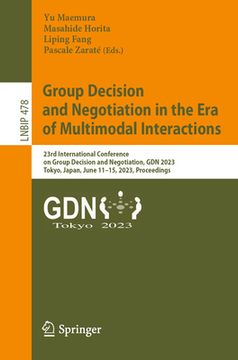 portada Group Decision and Negotiation in the Era of Multimodal Interactions: 23rd International Conference on Group Decision and Negotiation, Gdn 2023, Tokyo (en Inglés)
