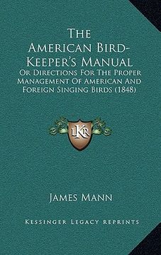 portada the american bird-keeper's manual: or directions for the proper management of american and foreign singing birds (1848) (in English)