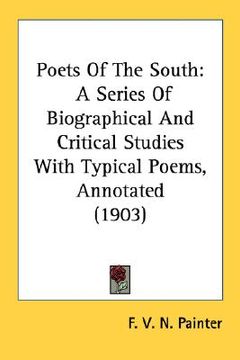 portada poets of the south: a series of biographical and critical studies with typical poems, annotated (1903) (en Inglés)