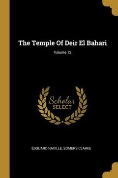 portada The Temple Of Deir El Bahari; Volume 12 (en Inglés)